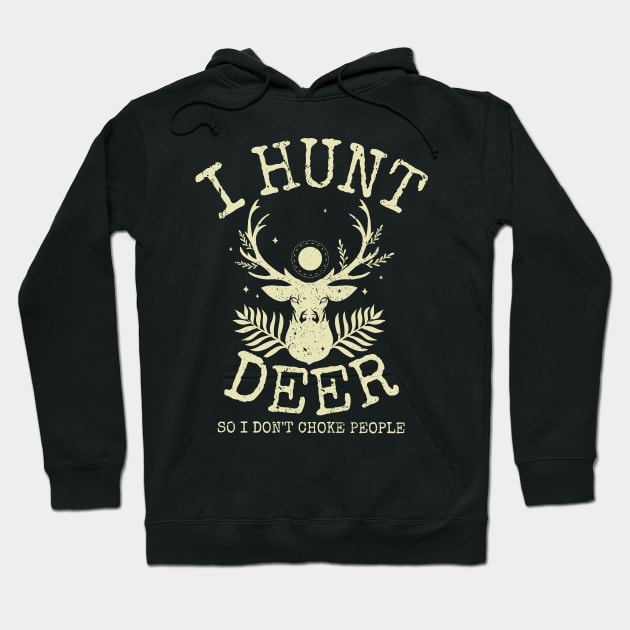 I Hunt Deer So I Don't Choke People Hoodie by Etopix